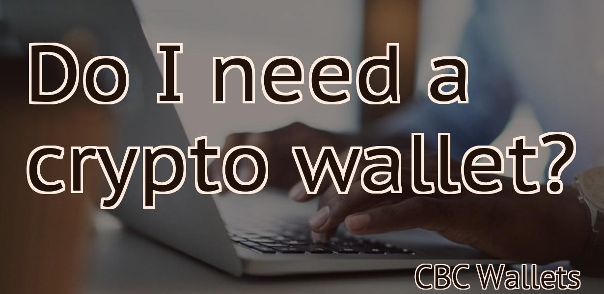 Do I need a crypto wallet?