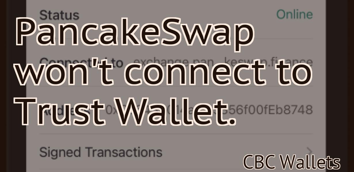 PancakeSwap won't connect to Trust Wallet.