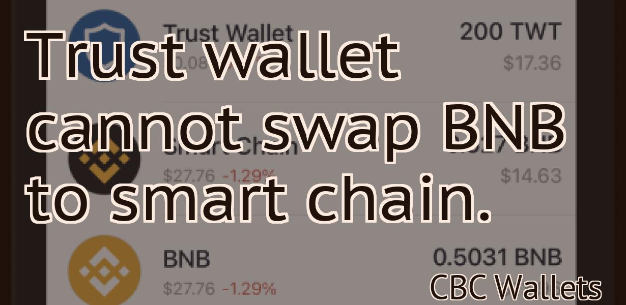 Trust wallet cannot swap BNB to smart chain.