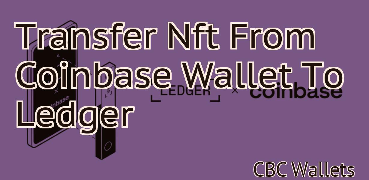 Transfer Nft From Coinbase Wallet To Ledger