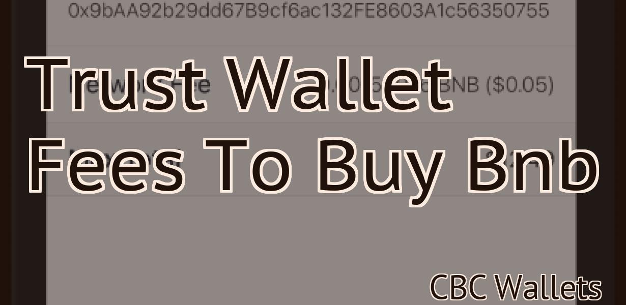 Trust Wallet Fees To Buy Bnb