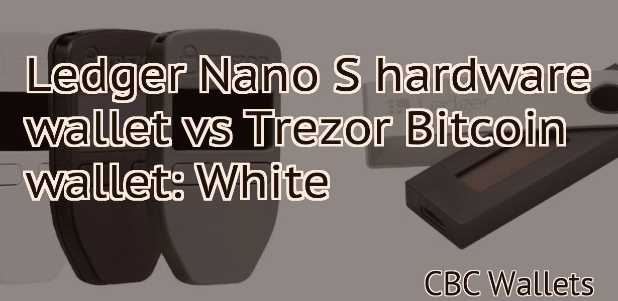 Ledger Nano S hardware wallet vs Trezor Bitcoin wallet: White