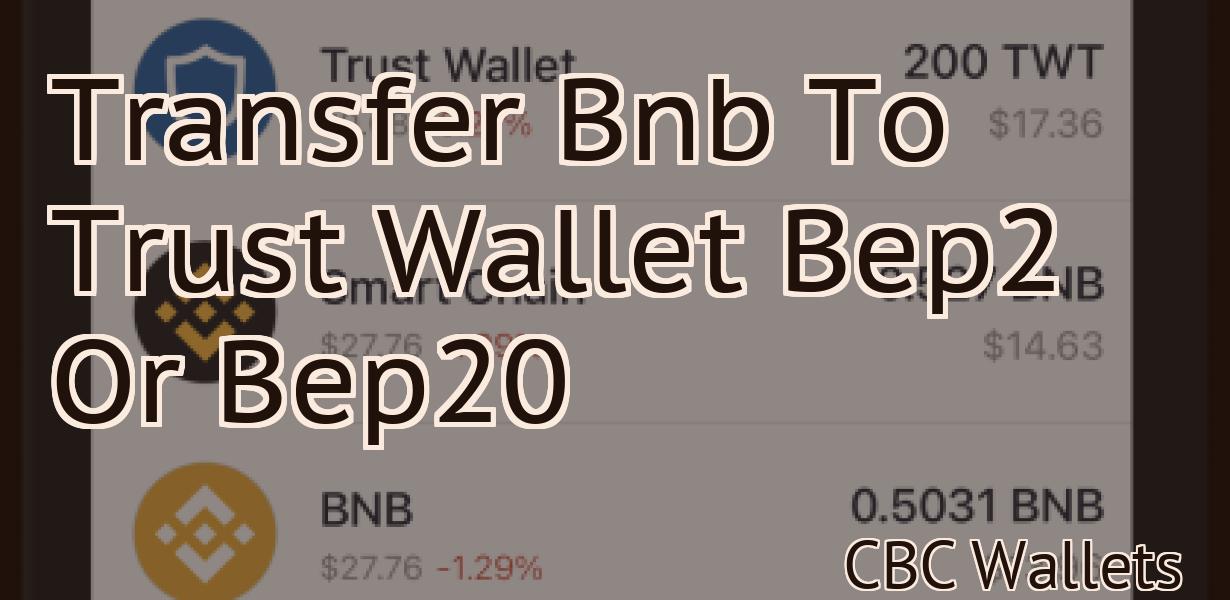 Transfer Bnb To Trust Wallet Bep2 Or Bep20
