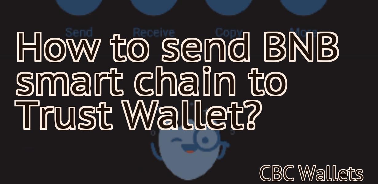 How to send BNB smart chain to Trust Wallet?