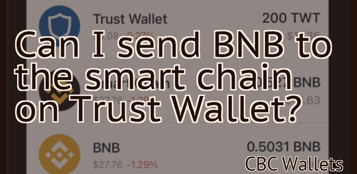 Can I send BNB to the smart chain on Trust Wallet?