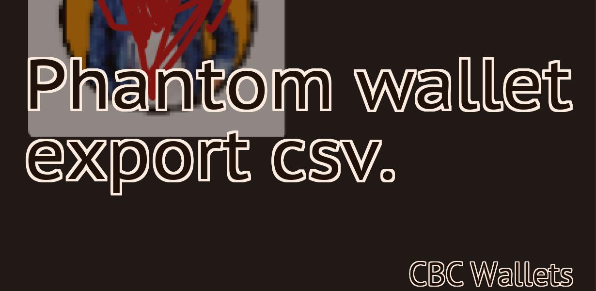 Phantom wallet export csv.