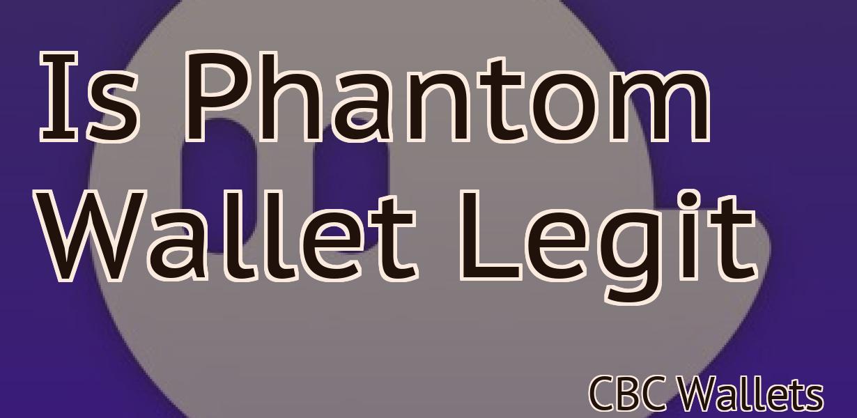 Is Phantom Wallet Legit