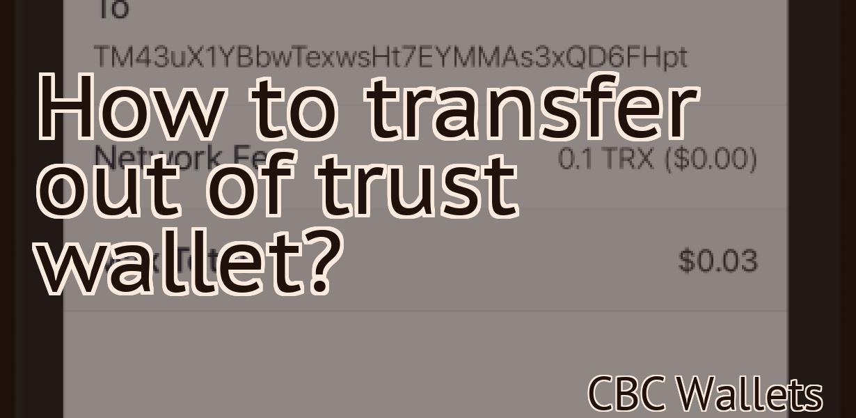 How to transfer out of trust wallet?