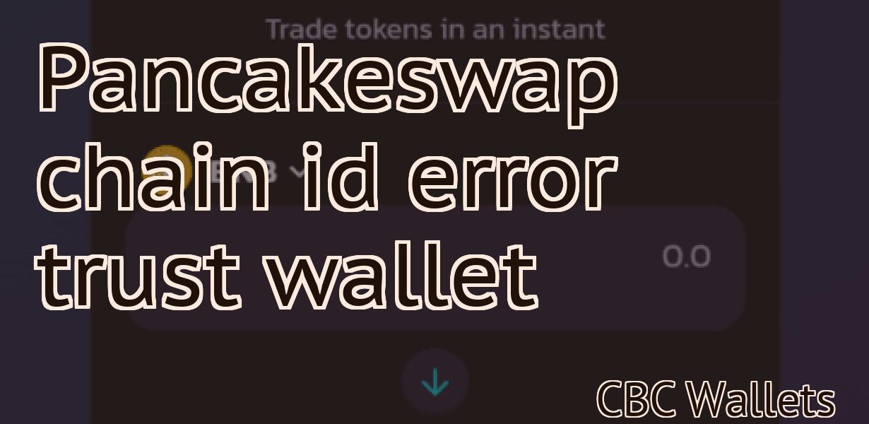 Pancakeswap chain id error trust wallet