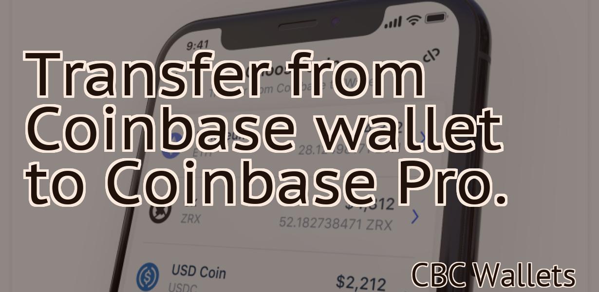 Transfer from Coinbase wallet to Coinbase Pro.
