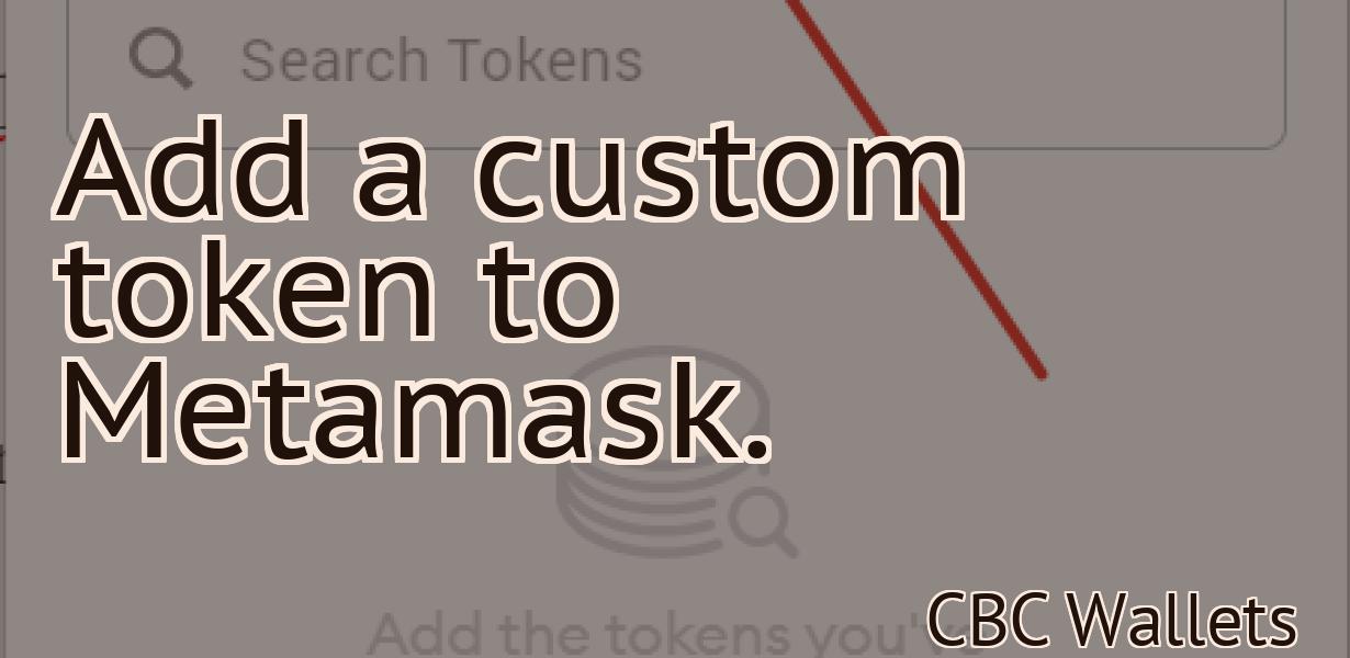 Add a custom token to Metamask.