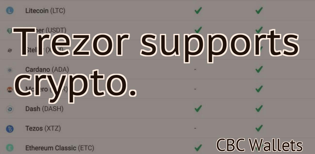 Trezor supports crypto.