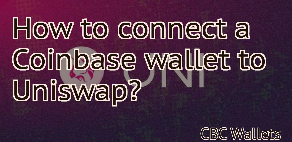 How to connect a Coinbase wallet to Uniswap?