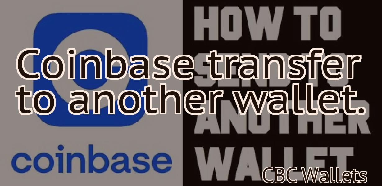 Coinbase transfer to another wallet.