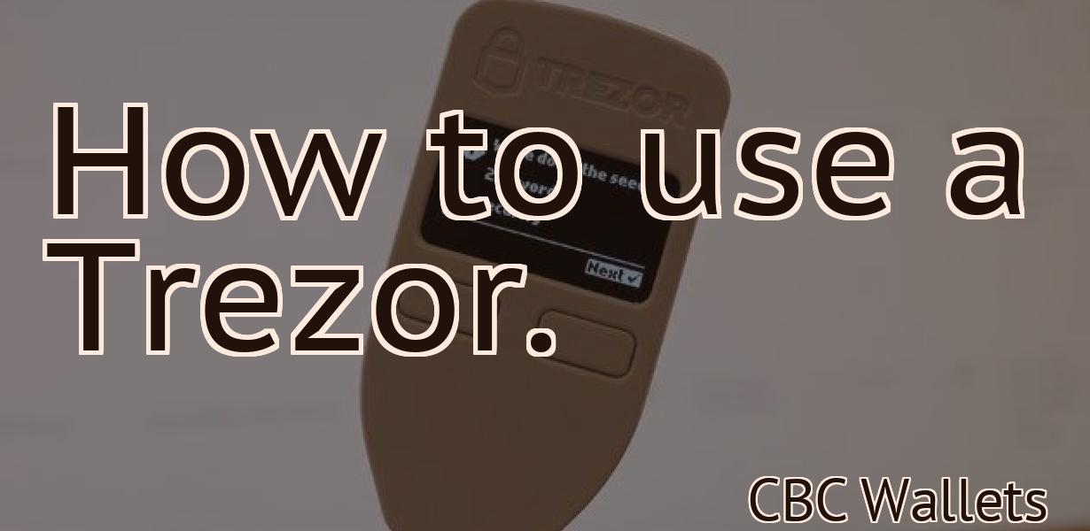 How to use a Trezor.