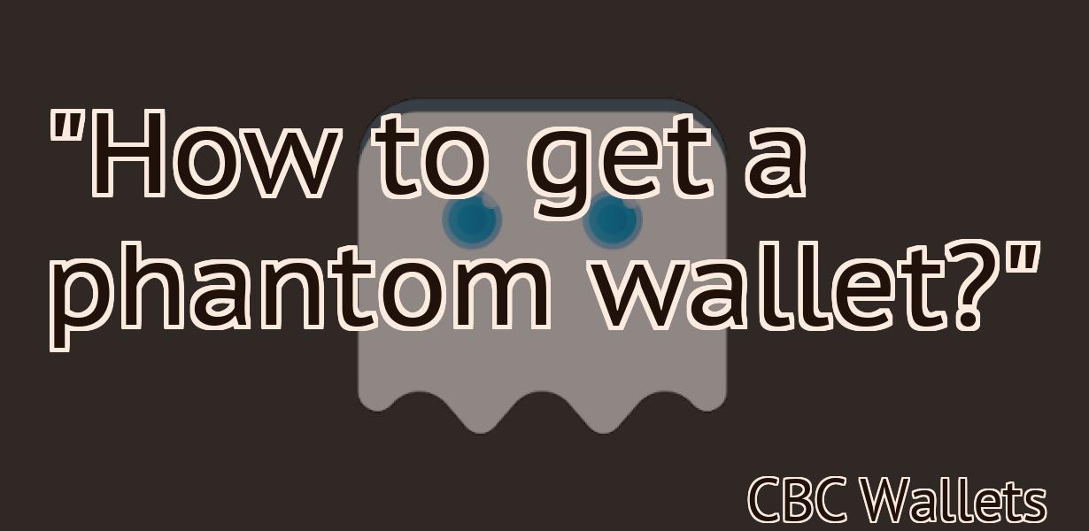 "How to get a phantom wallet?"