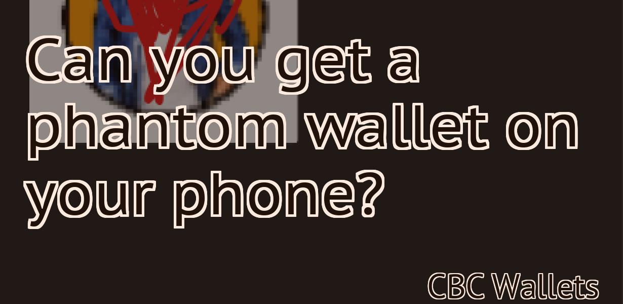Can you get a phantom wallet on your phone?