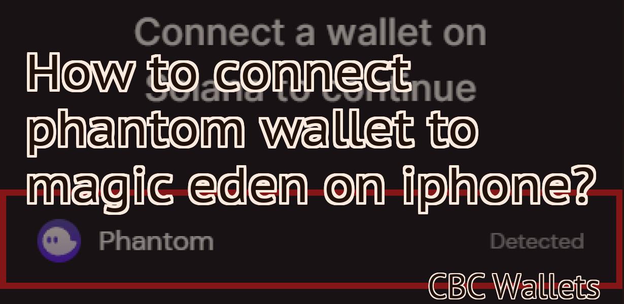 How to connect phantom wallet to magic eden on iphone?