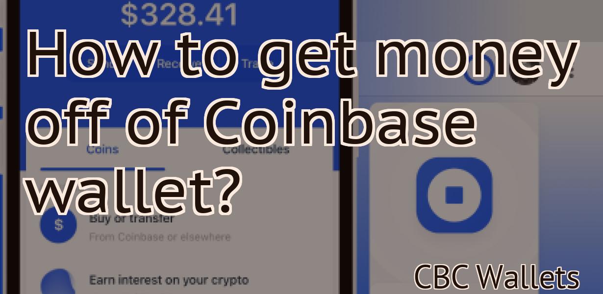 How to get money off of Coinbase wallet?