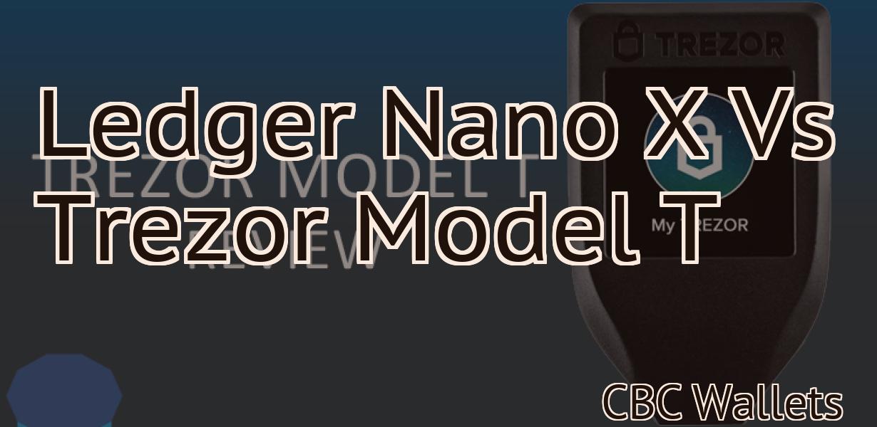 Ledger Nano X Vs Trezor Model T