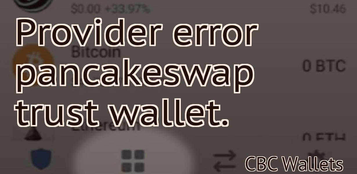 Provider error pancakeswap trust wallet.
