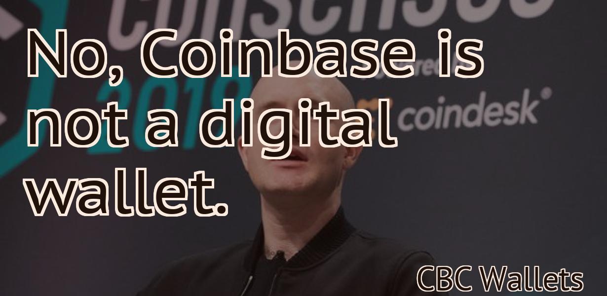 No, Coinbase is not a digital wallet.