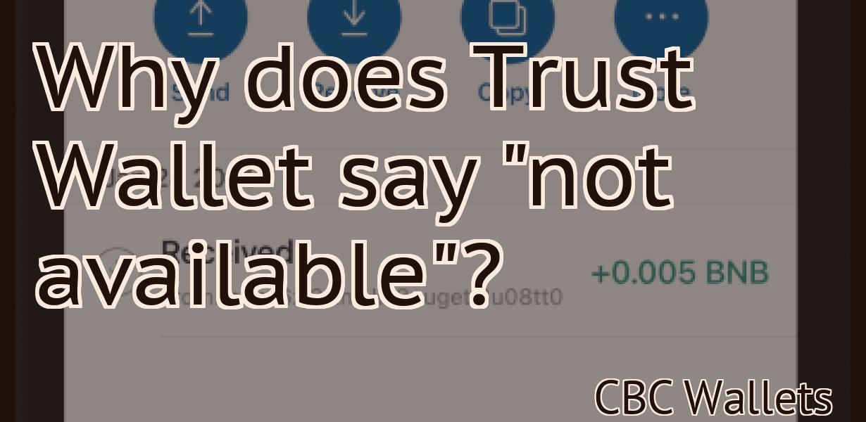 Why does Trust Wallet say "not available"?