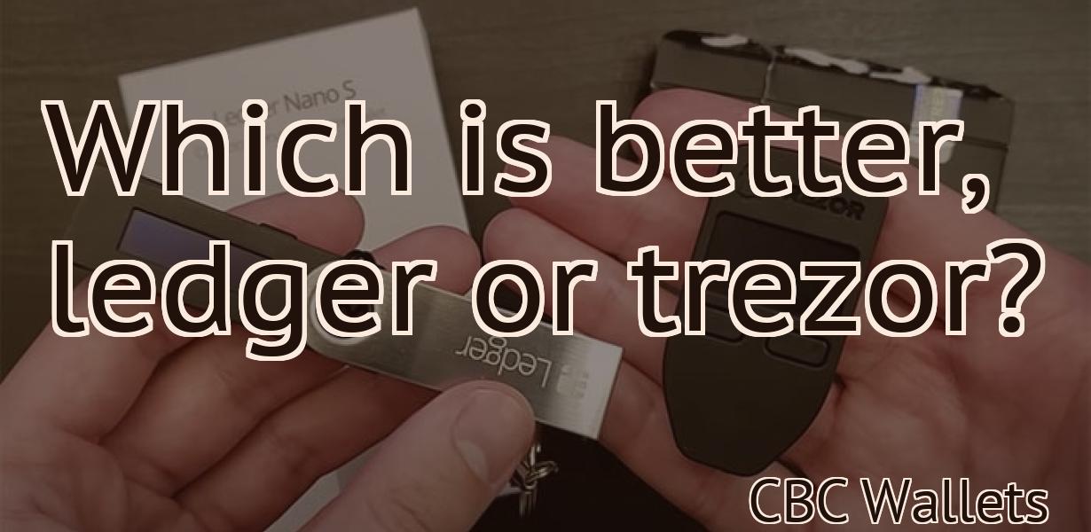 Which is better, ledger or trezor?