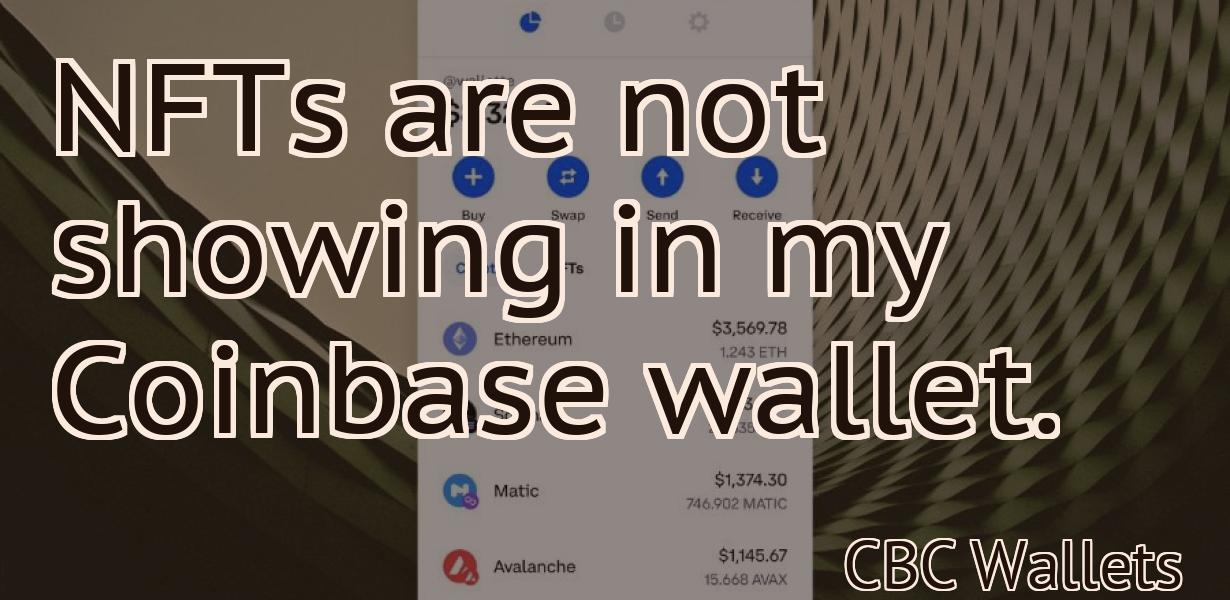 NFTs are not showing in my Coinbase wallet.