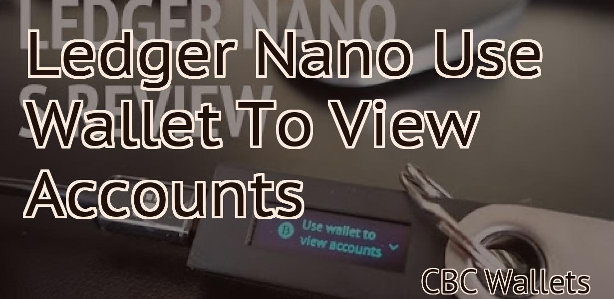 Ledger Nano Use Wallet To View Accounts