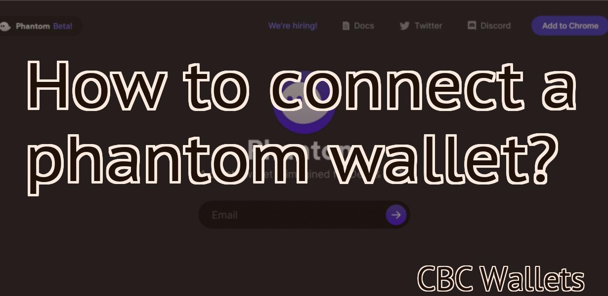 How to connect a phantom wallet?