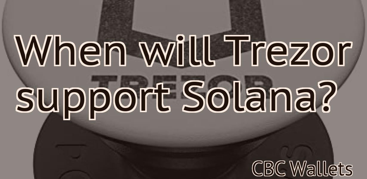 When will Trezor support Solana?
