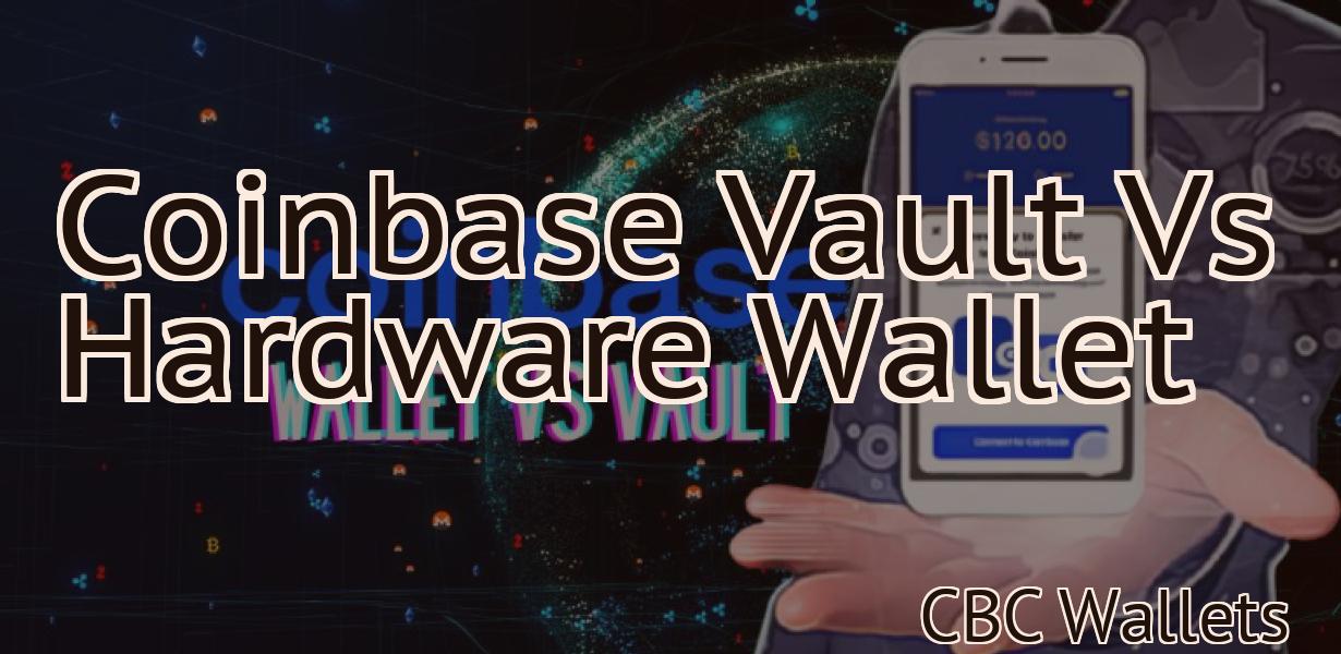Coinbase Vault Vs Hardware Wallet