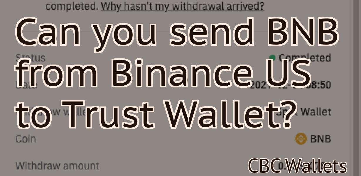 Can you send BNB from Binance US to Trust Wallet?