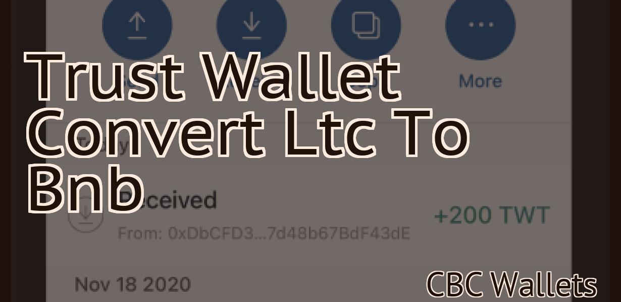 Trust Wallet Convert Ltc To Bnb