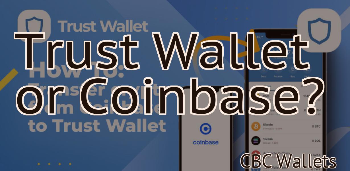 Trust Wallet or Coinbase?