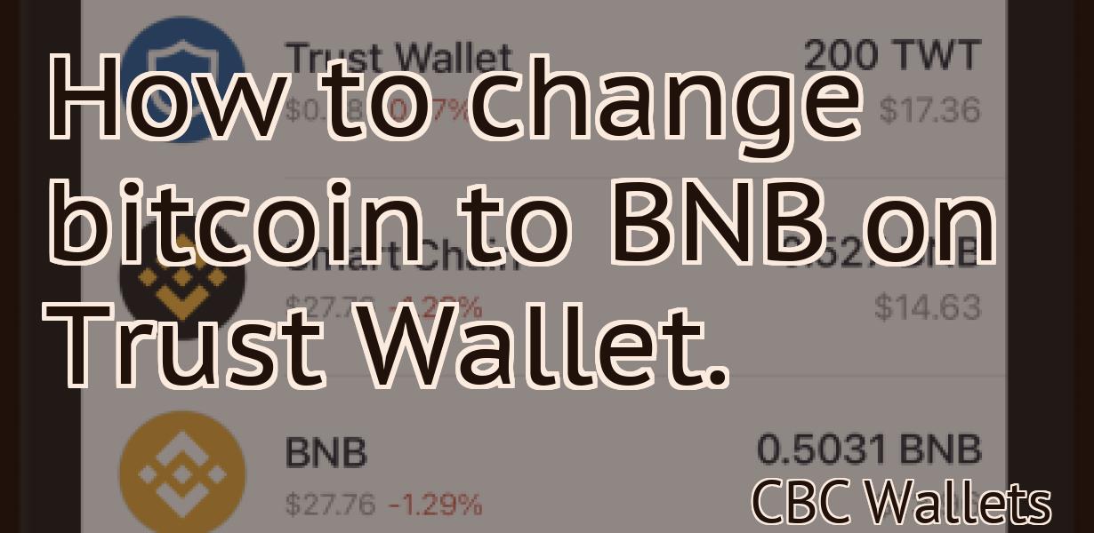 How to change bitcoin to BNB on Trust Wallet.
