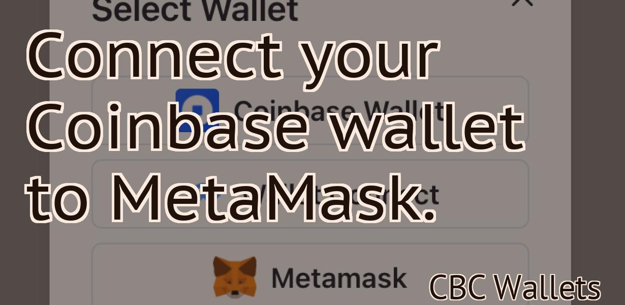 Connect your Coinbase wallet to MetaMask.
