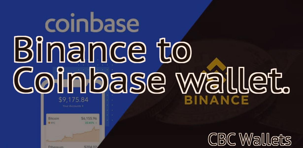 Binance to Coinbase wallet.
