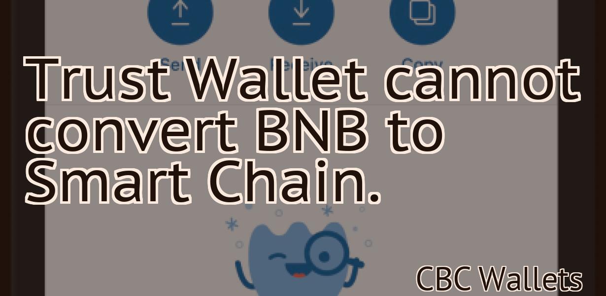Trust Wallet cannot convert BNB to Smart Chain.