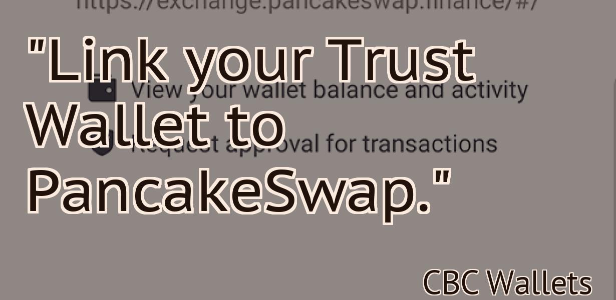 "Link your Trust Wallet to PancakeSwap."