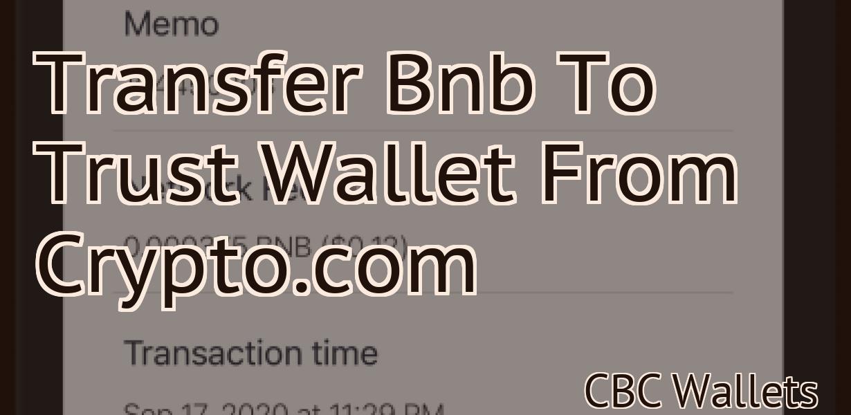 Transfer Bnb To Trust Wallet From Crypto.com