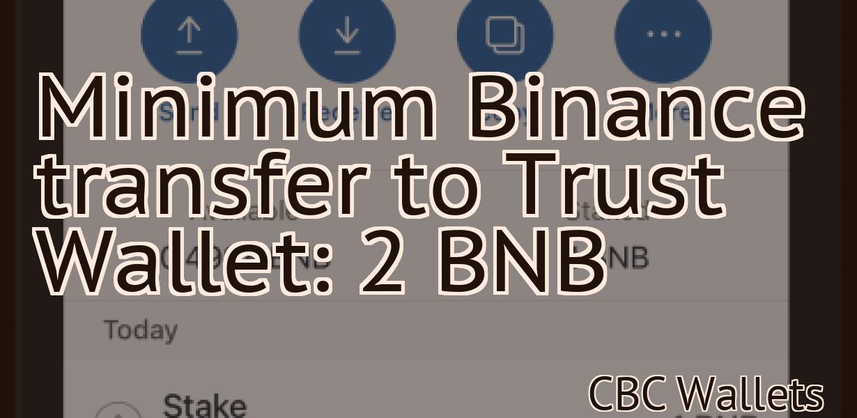 Minimum Binance transfer to Trust Wallet: 2 BNB