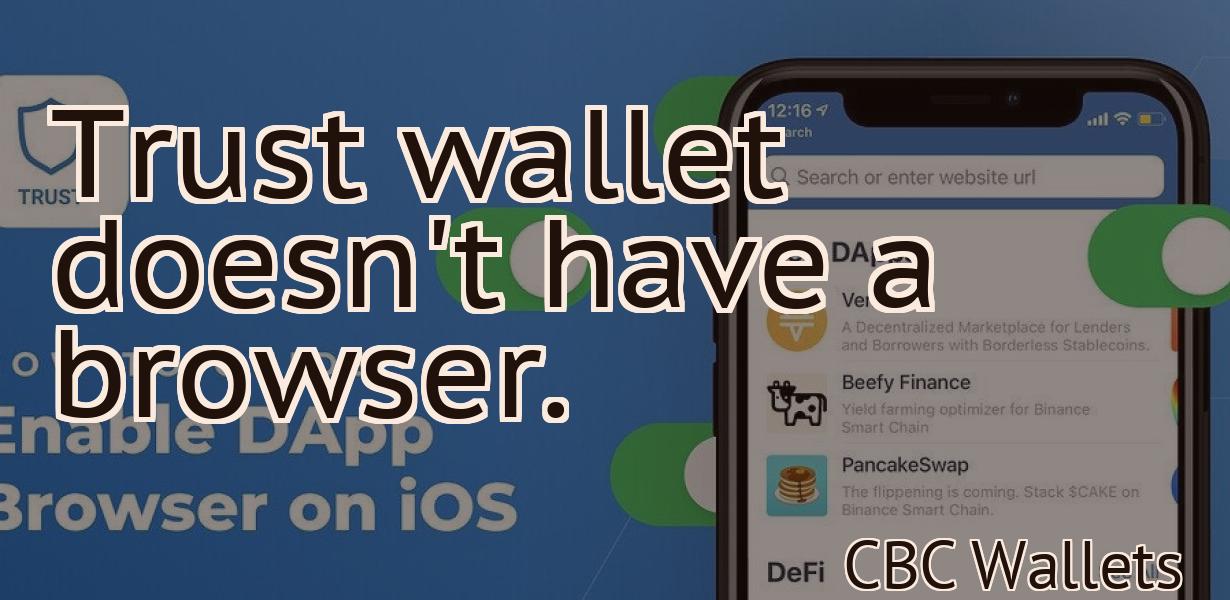 Trust wallet doesn't have a browser.