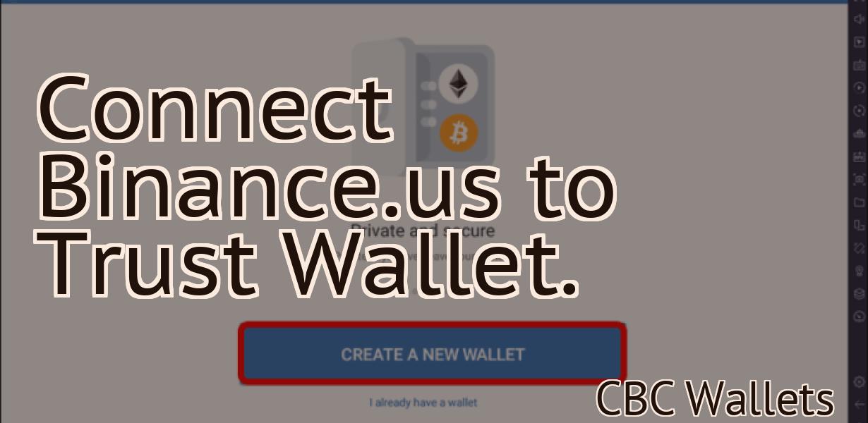 Connect Binance.us to Trust Wallet.