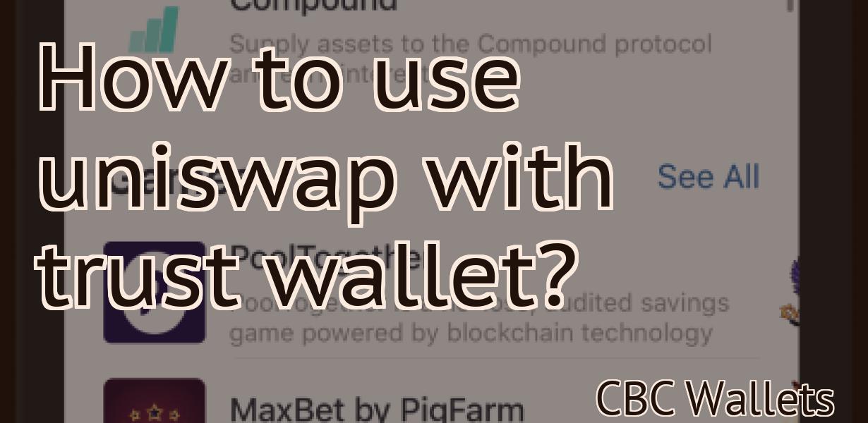 How to use uniswap with trust wallet?