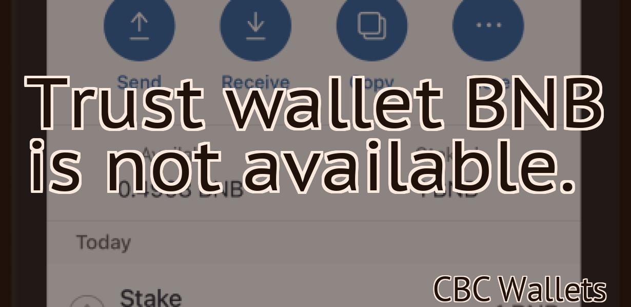 Trust wallet BNB is not available.