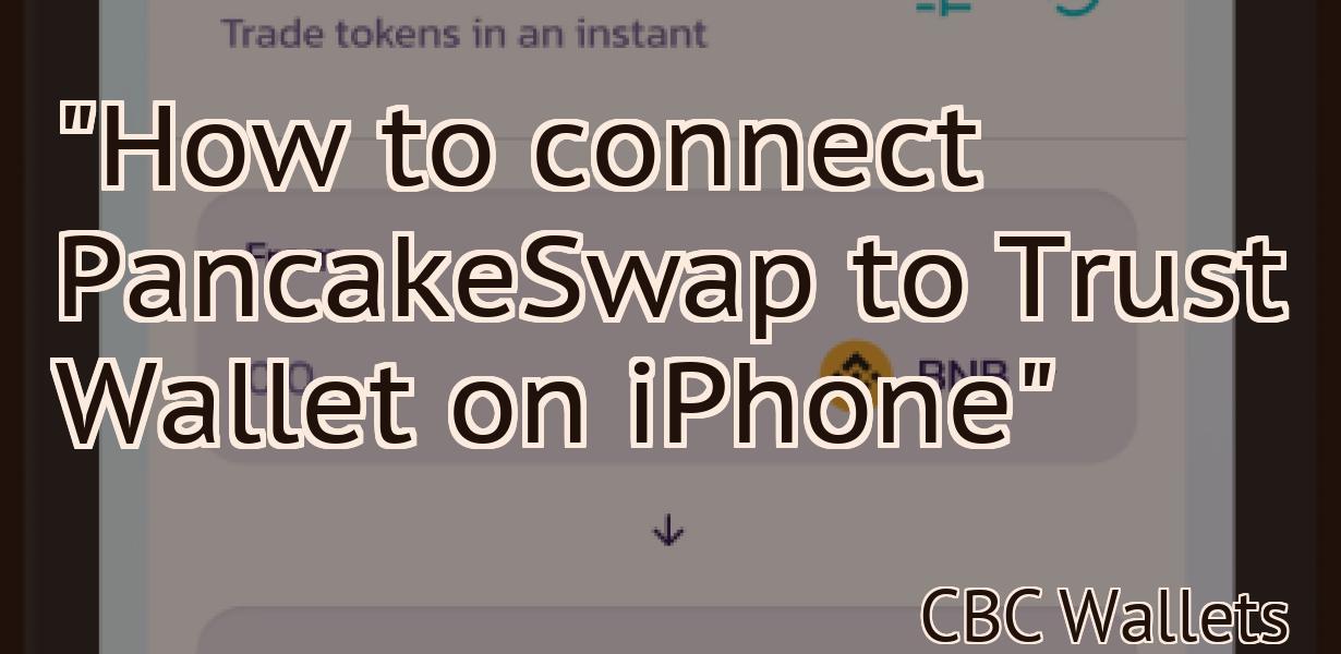 "How to connect PancakeSwap to Trust Wallet on iPhone"