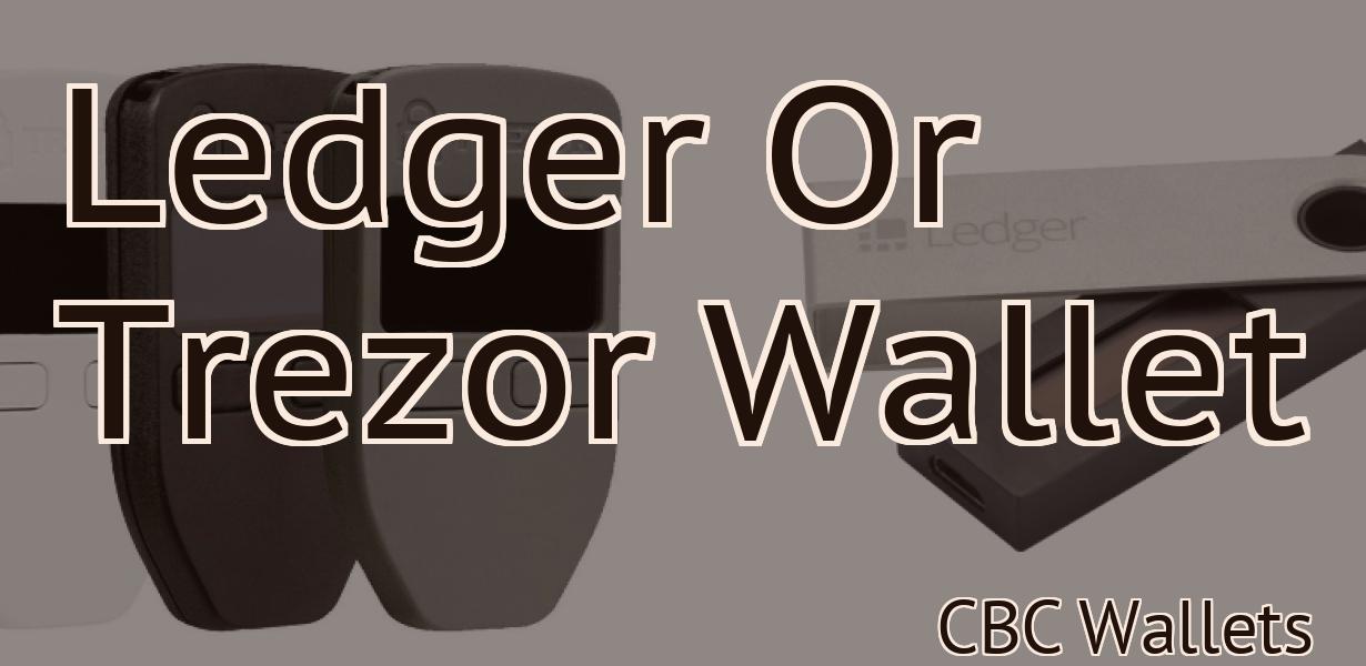 Ledger Or Trezor Wallet