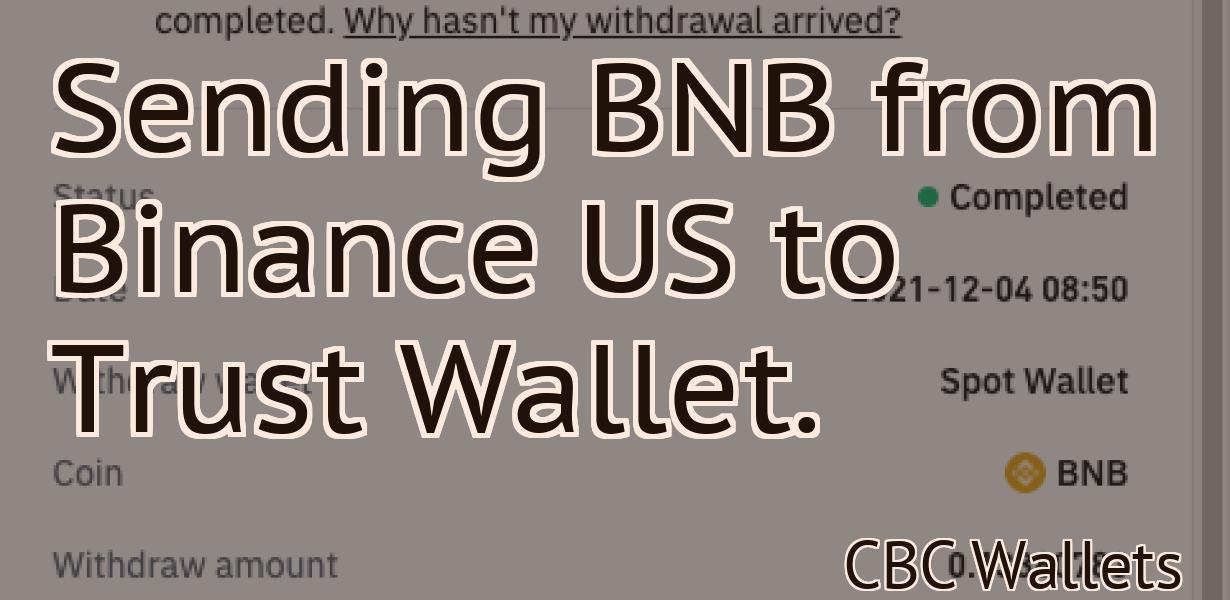 Sending BNB from Binance US to Trust Wallet.
